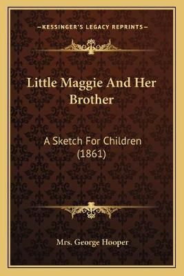 Little Maggie And Her Brother By Mrs George Hooper 9781165418381