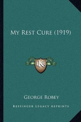 My Rest Cure (1919) By George Robey 9781165424740 (Paperback)