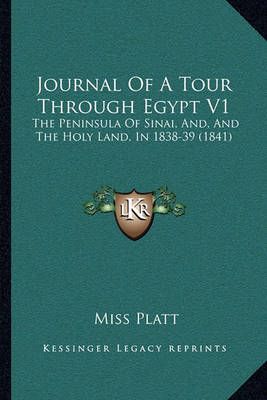 Journal Of A Tour Through Egypt V1 By Miss Platt 9781165428786