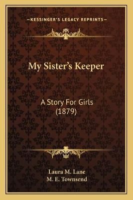 My Sister's Keeper By Laura M Lane (author), M E Townsend (foreword)