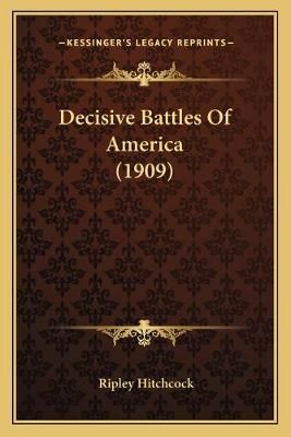 Decisive Battles Of America (1909) By Ripley Hitchcock (editor)