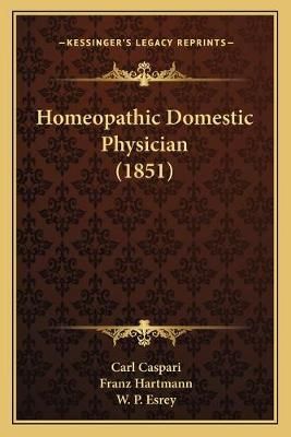 Homeopathic Domestic Physician (1851) 9781165436712 (Paperback)