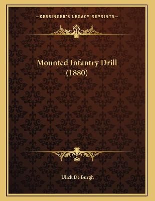 Mounted Infantry Drill (1880) By Ulick De Burgh 9781165463404