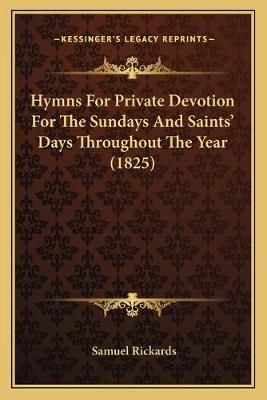 Hymns For Private Devotion For The Sundays And Saints' Days Throughout The Year (1825)
