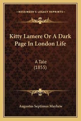 Kitty Lamere Or A Dark Page In London Life By Augustus Septimus Mayhew