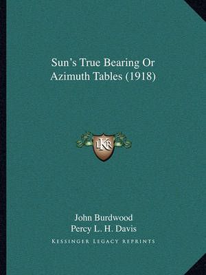 Sun's True Bearing Or Azimuth Tables (1918) 9781165486083 (Paperback)