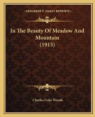 In The Beauty Of Meadow And Mountain (1913) By Charles Coke Woods