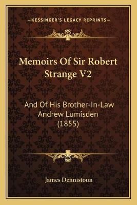 Memoirs Of Sir Robert Strange V2 By James Dennistoun 9781165488377