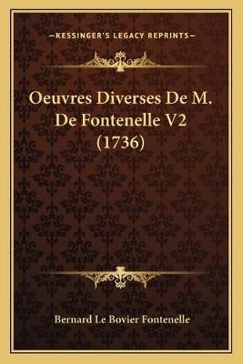 Oeuvres Diverses De M. De Fontenelle V2 (1736) 9781165488858