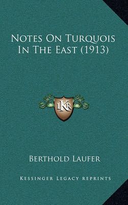 Notes On Turquois In The East (1913) By Berthold Laufer 9781165489190