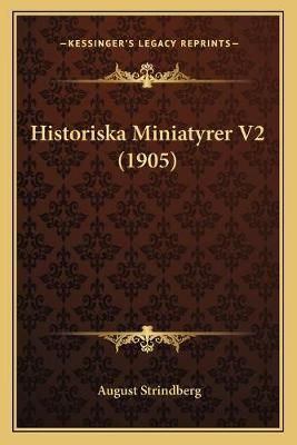 Historiska Miniatyrer V2 (1905) By August Strindberg 9781165490929