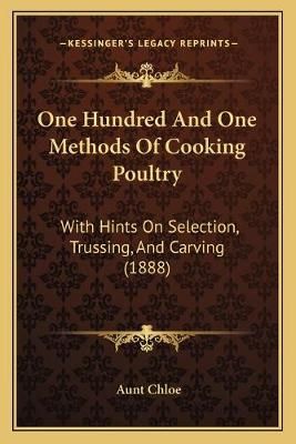 One Hundred And One Methods Of Cooking Poultry By Aunt Chloe