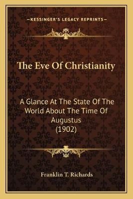 The Eve Of Christianity By Franklin T Richards 9781165526956