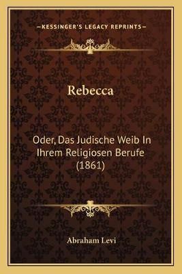 Rebecca By Abraham Levi 9781165533930 (Paperback)