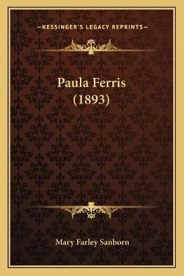 Paula Ferris (1893) By Mary Farley Sanborn 9781165540990 (Paperback)