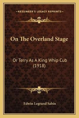 On The Overland Stage By Edwin Legrand Sabin 9781165542796 (Paperback)