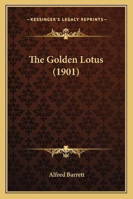 The Golden Lotus (1901) By Alfred Barrett 9781165543328 (Paperback)