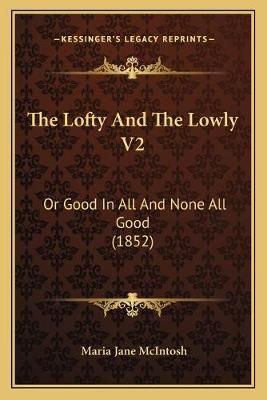 The Lofty And The Lowly V2 By Maria Jane McIntosh 9781165543809