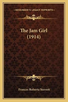 The Jam Girl (1914) By Frances Roberta Sterrett 9781165545308