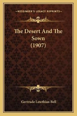 The Desert And The Sown (1907) By Gertrude Lowthian Bell 9781165546206