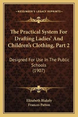 The Practical System For Drafting Ladies' And Children's Clothing, Part 2
