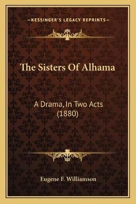 The Sisters Of Alhama By Eugene F Williamson 9781165585526 (Paperback)