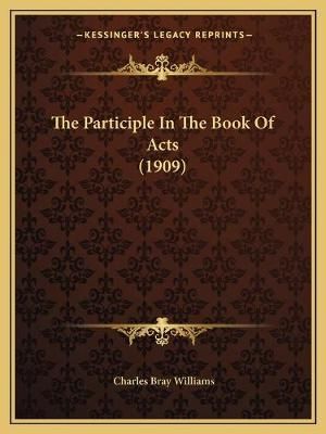 The Participle In The Book Of Acts (1909) By Charles Bray Williams