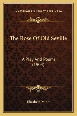 The Rose Of Old Seville By Elizabeth Minot 9781165587056 (Paperback)