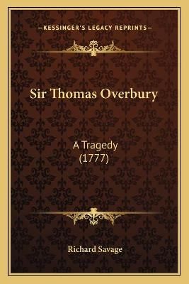 Sir Thomas Overbury By Richard Savage 9781165587179 (Paperback)