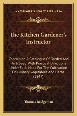The Kitchen Gardener's Instructor By Thomas Bridgeman 9781165596713