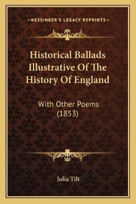 Historical Ballads Illustrative Of The History Of England (Paperback)