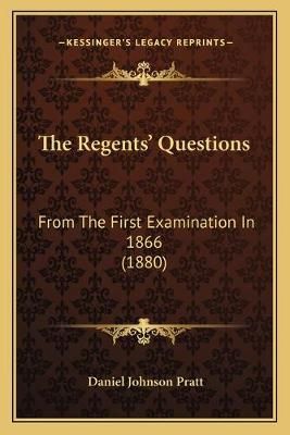 The Regents' Questions By Daniel Johnson Pratt (editor) 9781165608485