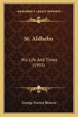 St. Aldhelm By George Forrest Browne 9781165611348 (Paperback)
