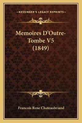Memoires D'Outre-Tombe V5 (1849) By Francois Rene Chateaubriand