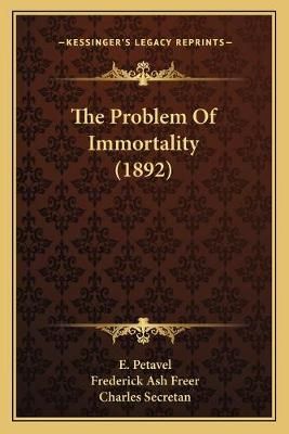 The Problem Of Immortality (1892) 9781165615599 (Paperback)