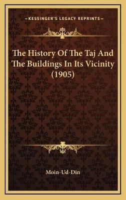 The History Of The Taj And The Buildings In Its Vicinity (1905)