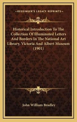 Historical Introduction To The Collection Of Illuminated Letters And Borders In The National Art Library, Victoria And Albert Museum (1901)