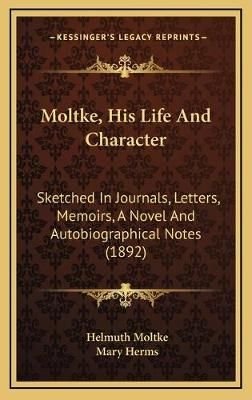 Moltke, His Life And Character 9781165634941 (Hardback)