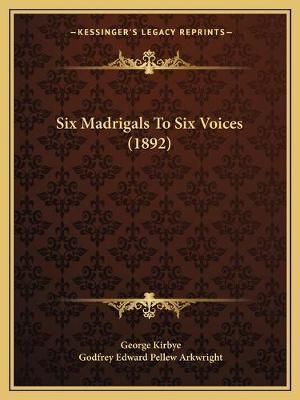 Six Madrigals To Six Voices (1892) 9781165651115 (Paperback)