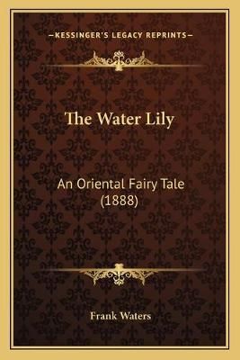 The Water Lily By Frank Waters 9781165654864 (Paperback)