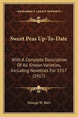 Sweet Peas Up-To-Date By George W Kerr 9781165656646 (Paperback)