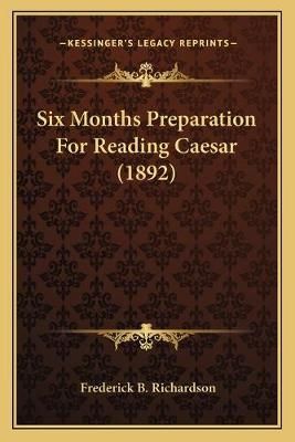 Six Months Preparation For Reading Caesar (1892) 9781165662067