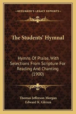 The Students' Hymnal By Thomas Jefferson Morgan, Edward K Glezen