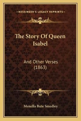The Story Of Queen Isabel By Menella Bute Smedley 9781165664726