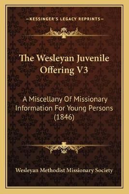 The Wesleyan Juvenile Offering V3 9781165665112 (Paperback)