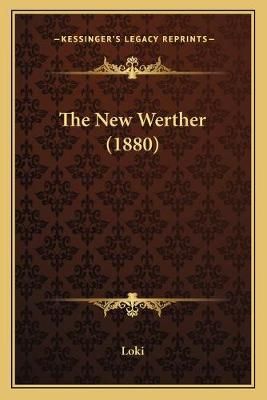 The New Werther (1880) By Loki 9781165665877 (Paperback)