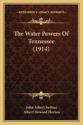 The Water Powers Of Tennessee (1914) 9781165667734 (Paperback)
