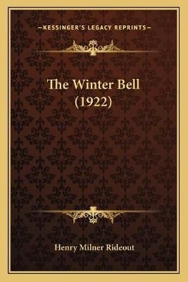 The Winter Bell (1922) By Henry Milner Rideout 9781165670888