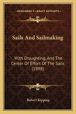 Sails And Sailmaking By Robert Kipping 9781165674534 (Paperback)