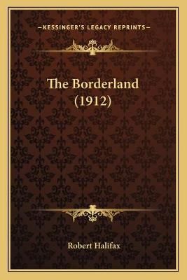 The Borderland (1912) By Robert Halifax 9781165688005 (Paperback)